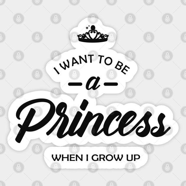 Princess - I want to be princess when I grow up Sticker by KC Happy Shop